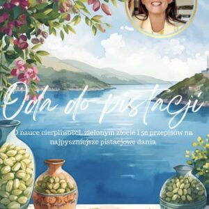 oda do pistacji. o nauce cierpliwości, zielonym złocie i 50 przepisów na najpyszniejsze pistacjowe dania